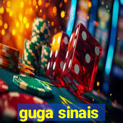 guga sinais
